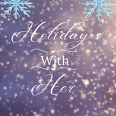Holidays With Her